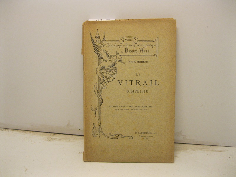 Le vitrail simplifié. Vitraux d'art, imitations diaphanes leur emploi mis a la portée de tous